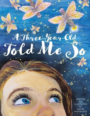 A Three-Year-Old Told Me So by Hartshorne, Rachel