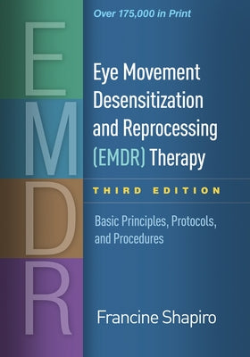 Eye Movement Desensitization and Reprocessing (Emdr) Therapy: Basic Principles, Protocols, and Procedures by Shapiro, Francine