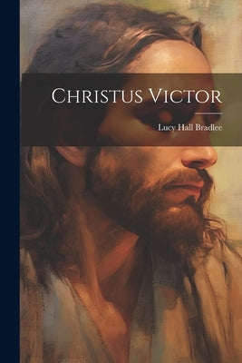 Christus Victor by Bradlee, Lucy Hall