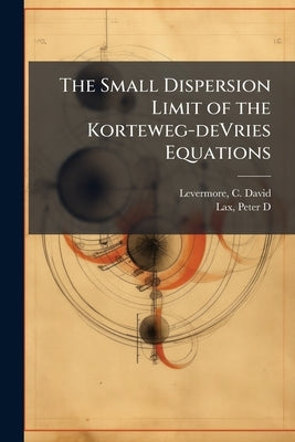 The Small Dispersion Limit of the Korteweg-deVries Equations by Levermore, C. David