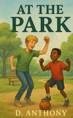 At The Park: Two Kids use the Park to Make a Lifelong Friendship by Anthony, David