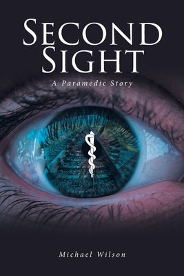 Second Sight: A Paramedic Story by Wilson, Michael