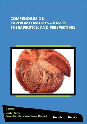 Compendium on Cardiomyopathies - Basics, Therapeutics, and Perspectives by Daniel, Iroegbu Chukwuemeka
