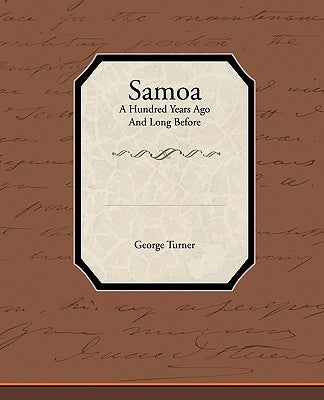 Samoa a Hundred Years Ago and Long Before by Turner, George