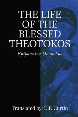 Life of the Blessed Theotokos by Epiphanius Monachus