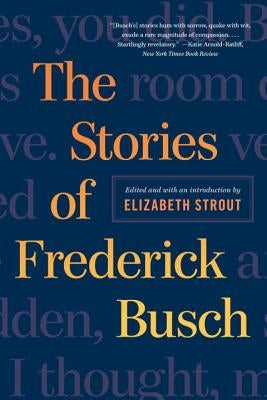 The Stories of Frederick Busch by Busch, Frederick