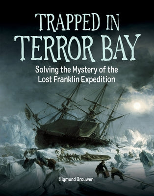 Trapped in Terror Bay: Solving the Mystery of the Lost Franklin Expedition by Brouwer, Sigmund