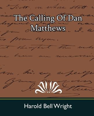 The Calling of Dan Matthews by Harold Bell Wright, Bell Wright