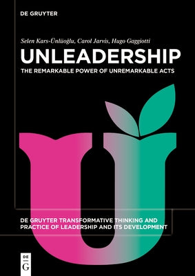 Unleadership: The Remarkable Power of Unremarkable Acts by Kars-ﾜnl?ğlu, Selen