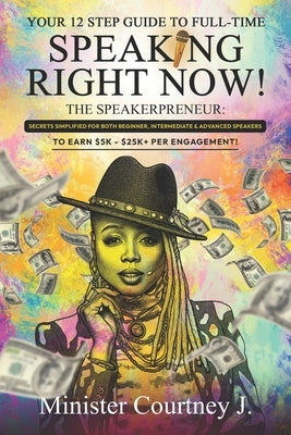 Your 12 Step Guide To Full Time Speaking Right Now!: The Speakerpreneur by Pointer-Lewis, Courtney J.