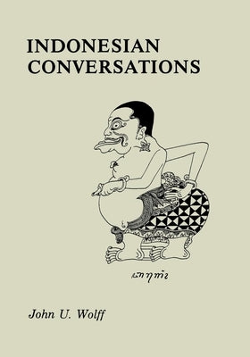 Indonesian Conversations by Wolff, John U.
