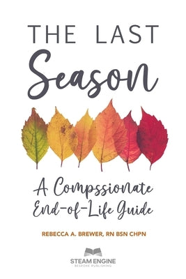 The Final Season: A Compassionate End-of-Life Guide by Brewer, Rebecca A.