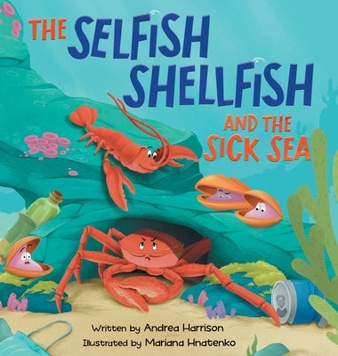 The Selfish Shellfish and the Sick Sea by Harrison, Andrea M.