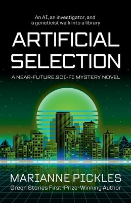 Artificial Selection: A Near-Future Science Fiction Mystery Novel by Pickles, Marianne