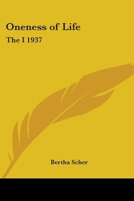 Oneness of Life: The I 1937 by Scher, Bertha