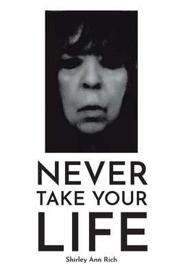 Never Take Your Life by Rich, Shirley Ann