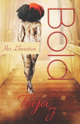 Bold: Her Liberation by J, Toya