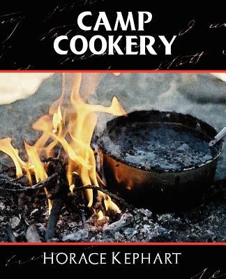 Camp Cookery by Kephart, Horace
