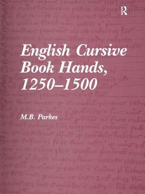 English Cursive Book Hands, 1250-1500 by Parkes, M. B.