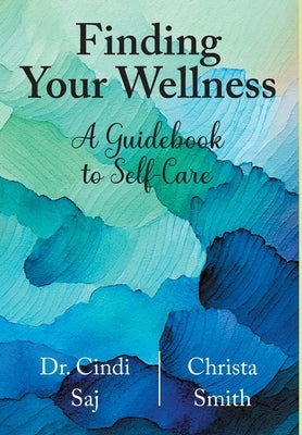 Finding Your Wellness: A Guidebook to Self-Care by Saj, Cindi