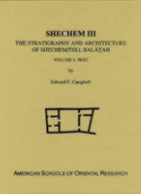 Shechem III: The Stratigraphy and Architecture of Shechem/Tell Balatah: Two Volume Set by Campbell, Edward F.