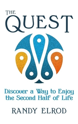 The Quest: Discover a Way to Enjoy the Second Half of Life by Elrod, Randy