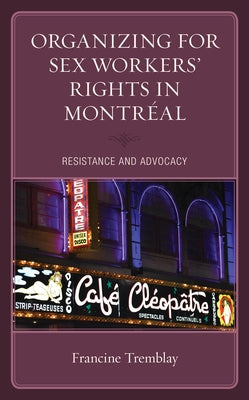 Organizing for Sex Workers' Rights in Montréal: Resistance and Advocacy by Tremblay, Francine