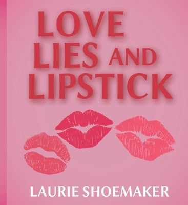 Love, Lies and Lipstick by Shoemaker, Laurie