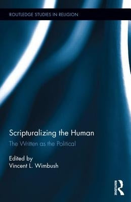 Scripturalizing the Human: The Written as the Political by Wimbush, Vincent L.