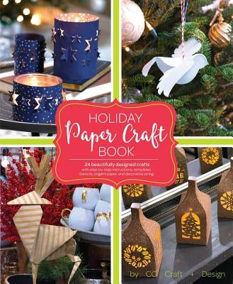 Holiday Paper Crafts: Create Over 25 Beautifully Designed Holiday Craft Decorations for Your Home by Larimer Craft &. Design