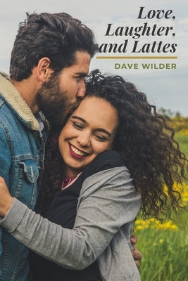 Love, Laughter, and Lattes by Wilder, Dave