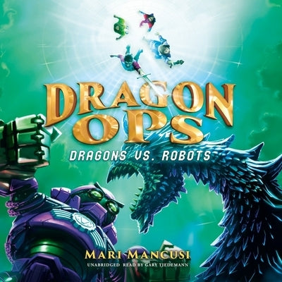 Dragon Ops: Dragons vs. Robots by Mancusi, Mari