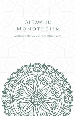 At-Tawhid or Monotheism by Yazdi, Muhammad Taqi Misbah