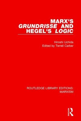 Marx's 'Grundrisse' and Hegel's 'Logic' (Rle Marxism) by Uchida, Hiroshi