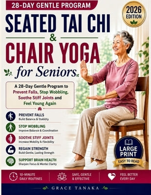 Seated Tai Chi & Chair Yoga for Seniors: A 28-Day Gentle Program to Prevent falls, Stop Wobbling, Soothe stiff joints and Feel Young Again by Tanaka, Grace