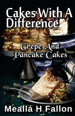 Cakes With A Difference Crepe And Pancake Cakes by Fallon, Meallá H.