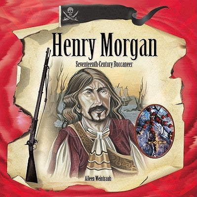 Henry Morgan: Seventeenth-Century Buccaneer by Weintraub, Aileen