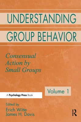 Understanding Group Behavior: Volume 1: Consensual Action By Small Groups; Volume 2: Small Group Processes and Interpersonal Relations by Witte, Erich H.