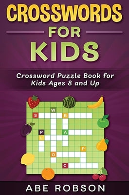 Crosswords for Kids: Crossword Puzzle Book for Kids Ages 8 and Up by Robson, Abe