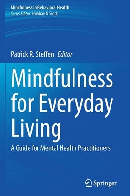 Mindfulness for Everyday Living: A Guide for Mental Health Practitioners by Steffen, Patrick R.