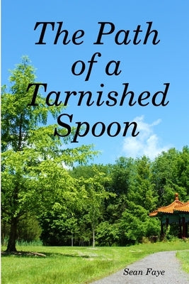 The Path of a Tarnished Spoon by Faye, Sean
