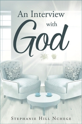 An Interview with God by Nchege, Stephanie Hill