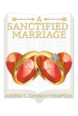 A Sanctified Marriage by Johnson-Thompson, Andrea S.
