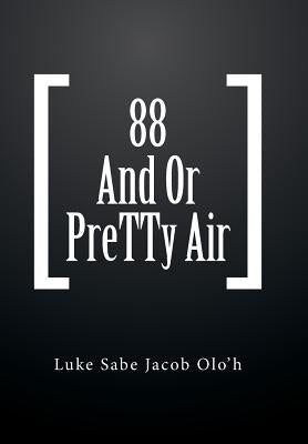 88 And Or PreTTy Air by Luke Sabe Jacob Olo'h