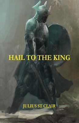 Hail to the King (Book #11 of the Sage Saga) by St Clair, Julius