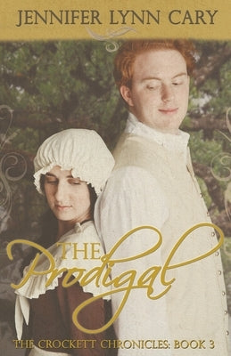 The Prodigal: The Crockett Chronicles: Book Three by Cary, Jennifer Lynn