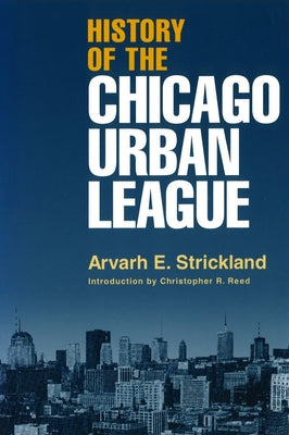 History of the Chicago Urban League by Strickland, Arvarh E.