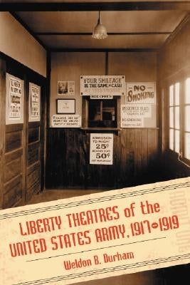 Liberty Theatres of the United States Army, 1917-1919 by Durham, Weldon B.