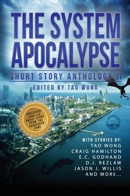 The System Apocalypse Short Story Anthology II: A LitRPG post-apocalyptic fantasy and science fiction anthology by Wong, Tao