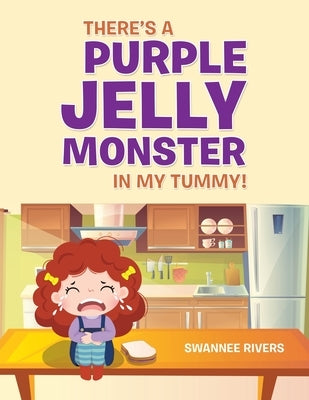 There's a Purple Jelly Monster in My Tummy! by Rivers, Swannee